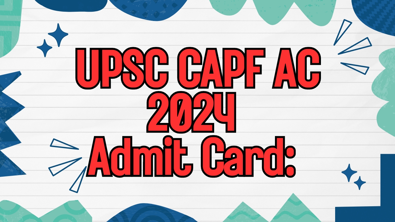 UPSC CAPF AC 2024 Admit Card